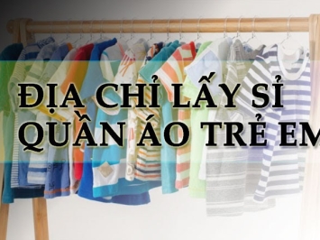 Địa chỉ lấy sỉ quần áo trẻ em VNXK giá rẻ ?